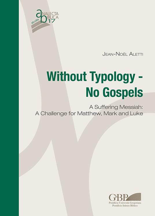 Without typology. No gospels. A Suffering Messiah: a challenge for Matthew, Mark and Luke - Jean-Noël Aletti - copertina