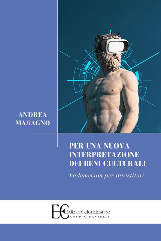 Per una nuova interpretazione dei beni culturali. Vademecum per investitori - Andrea Maragno - copertina