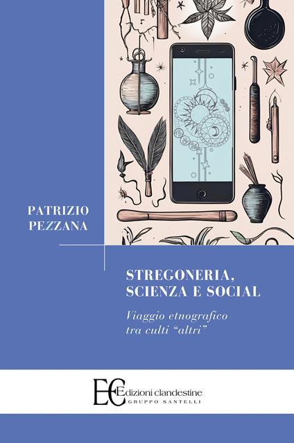 Stregoneria, scienza e social. Viaggio etnografico tra culti «altri» - Patrizio Pezzana - copertina