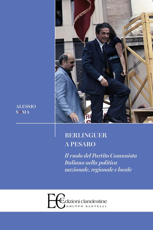 Berlinguer a Pesaro. Il ruolo del Partito Comunista nella politica nazionale, regionale e locale - Alessio Soma - copertina