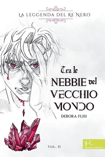 Tra le nebbie del vecchio mondo. La leggenda del Re Nero. Vol. 2 - Debora Flisi - copertina