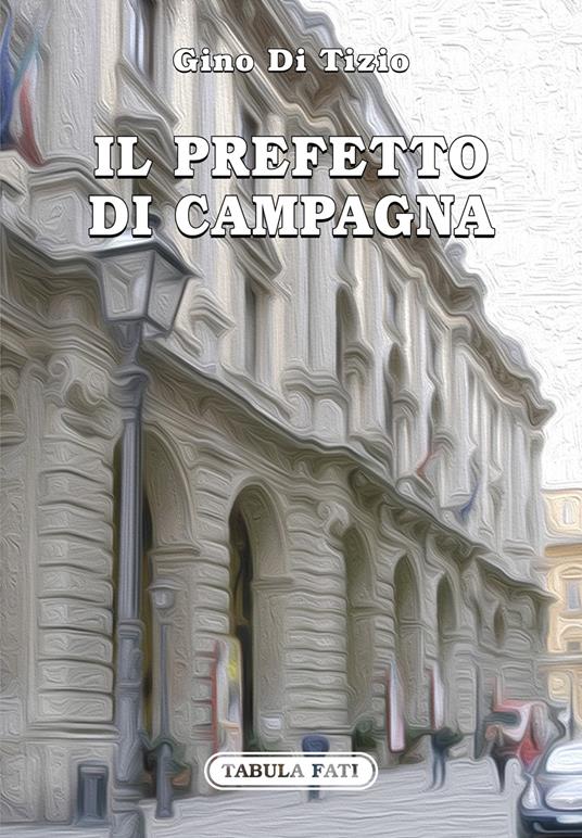 Il prefetto di campagna - Gino Di Tizio - copertina