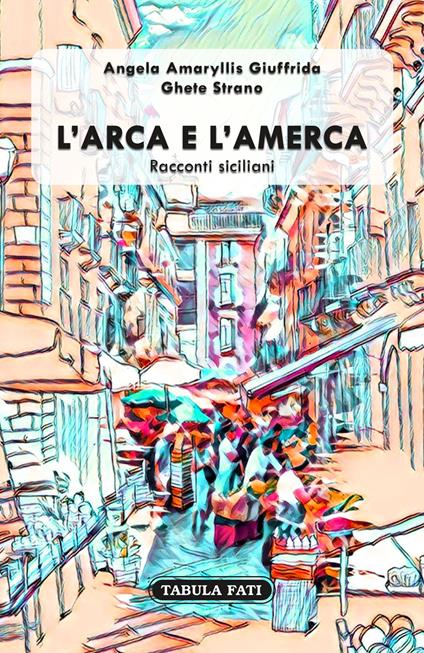 L' arca e l'Amerca. Racconti siciliani - Ghete Strano - copertina