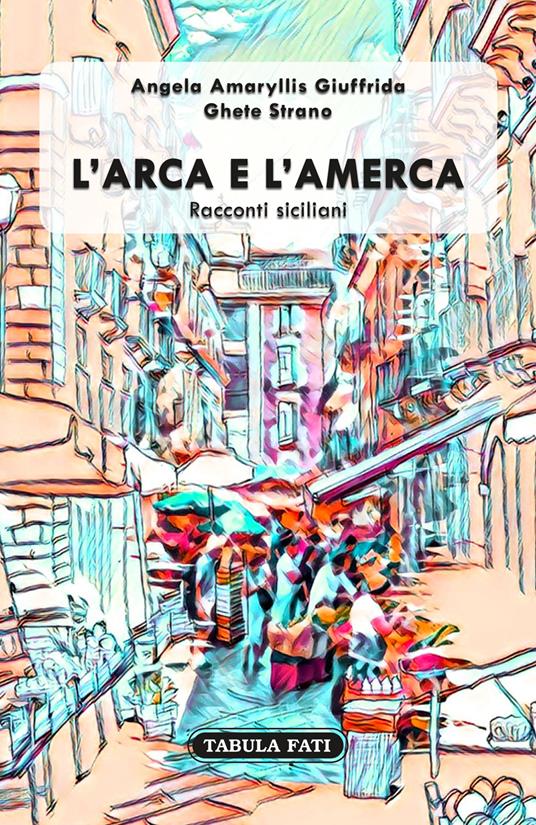 L' arca e l'Amerca. Racconti siciliani - Ghete Strano - copertina
