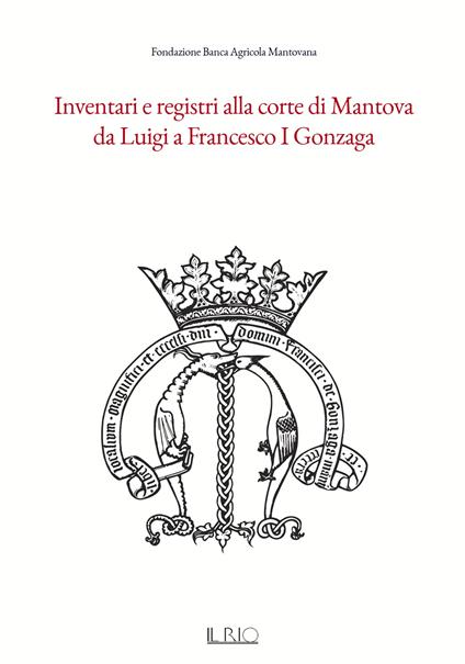 Inventari e registri alla corte di Mantova da Luigi a Francesco I Gonzaga - copertina