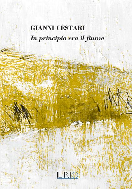 Gianni Cestari. In principio era il fiume. Catalogo della mostra, (Bondeno, 9 maggio-12 luglio 2026) - copertina
