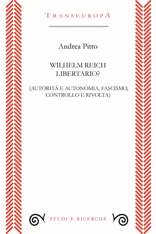 Wilhelm Reich libertario? Autorità e autonomia, fascismo, controllo e rivolta - Andrea Pitto - copertina