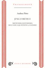 Jung l'eretico. Misticismo, esoterismo, meccanica quantistica, nazismo