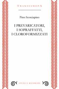I prevaricatori, i sopraffatti, i cloroformizzati. Scritti (2018-2023) per indignarsi e non voltarsi dall'altra parte