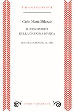 Il passaporto della cicogna. Le città, l'errante, le arti