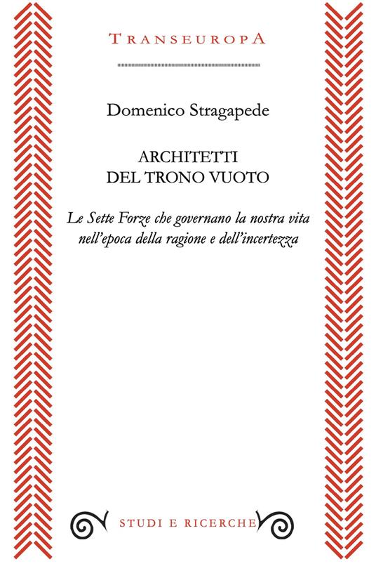 Architetti del trono vuoto. Le Sette Forze che governano la nostra vita nell'opoca della ragione e dell'incertezza - Domenico Stragapede - copertina