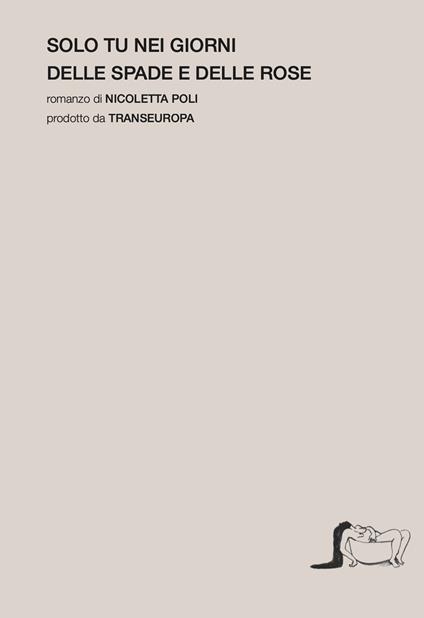 Solo tu nei giorni delle spade e delle rose - Nicoletta Poli - copertina