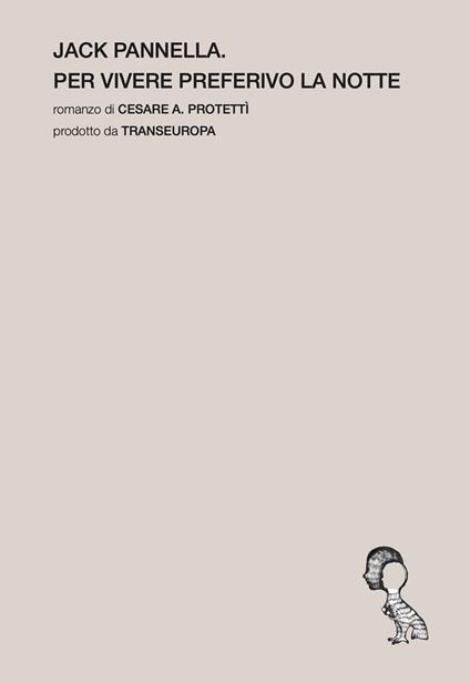 Jack Pannella. Per vivere preferivo la notte - Cesare A. Protettì - copertina