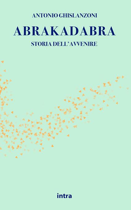 Abrakadabra. Storia dell'avvenire - Antonio Ghislanzoni - copertina