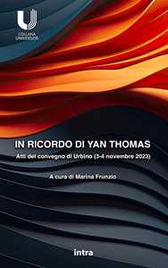 In ricordo di Yan Thomas. Atti del convegno di Urbino del 3-4 novembre 2023 in ricordo del giurista Yan Thomas (1943-2008)