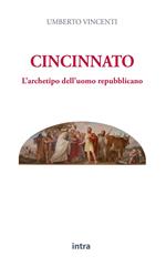 Cincinnato. L'archetipo dell'uomo repubblicano