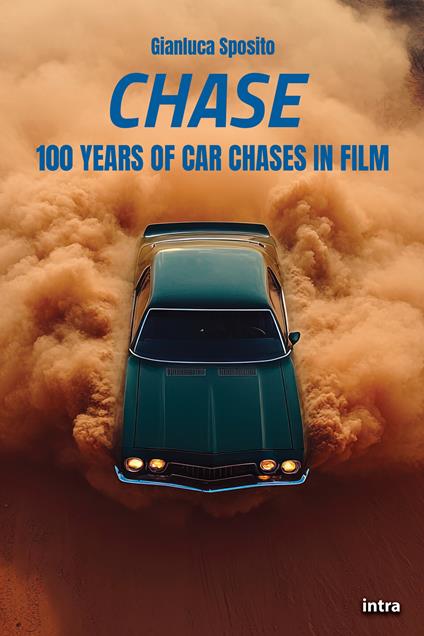 Chase. 100 Years of car chases in film - Gianluca Sposito - copertina