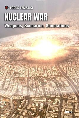 Nuclear War: Weapons, Scenarios, Simulations - Focus Tematici - cover