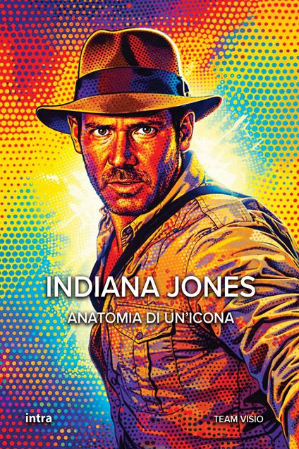Indiana Jones. Anatomia di un’icona - copertina