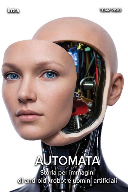 Automata. Storia per immagini di androidi, robot e uomini artificiali - copertina
