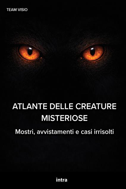 Atlante delle creature misteriose. Mostri, avvistamenti e casi irrisolti - copertina
