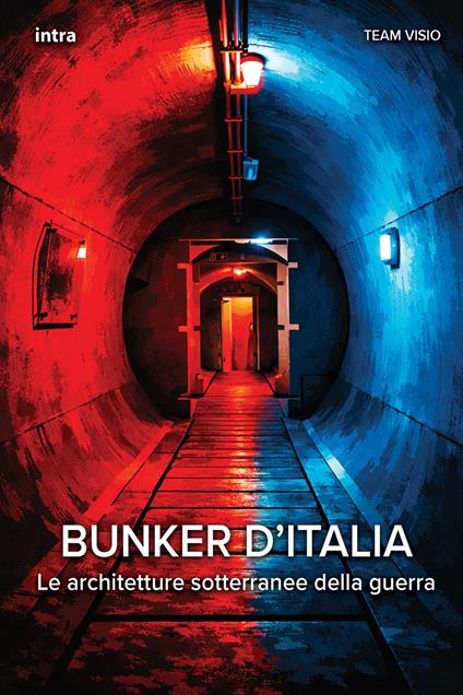 Bunker d'Italia. Le architetture sotterranee della guerra - copertina