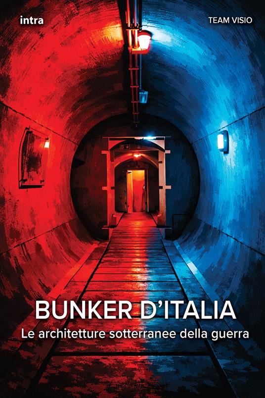 Bunker d'Italia. Le architetture sotterranee della guerra - copertina