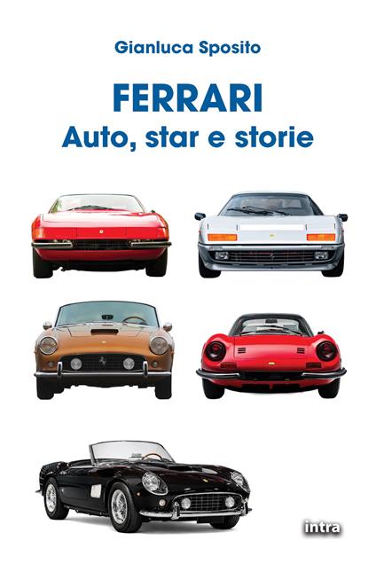 Ferrari. Auto, star e storie - Gianluca Sposito - copertina