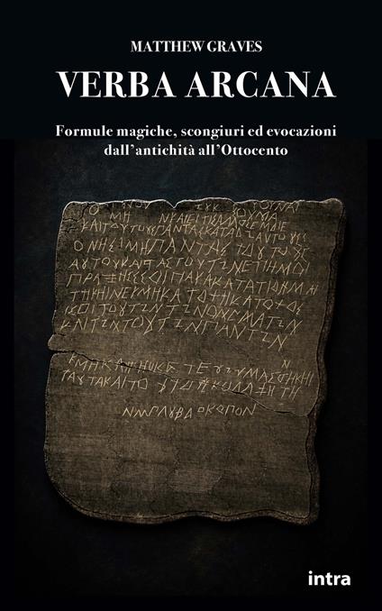 Verba arcana. Formule magiche, scongiuri ed evocazioni dall'antichità all'Ottocento - Matthew Graves - copertina