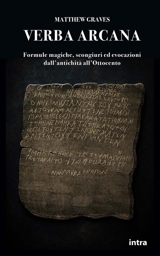 Verba arcana. Formule magiche, scongiuri ed evocazioni dall'antichità all'Ottocento - Matthew Graves - copertina