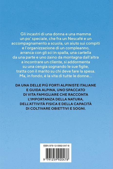 Dal tetto di casa vedo il mondo. Riflessioni di una donna guida alpina per le sue figlie sull'importanza di coltivare i propri sogni - Anna Torretta - 2