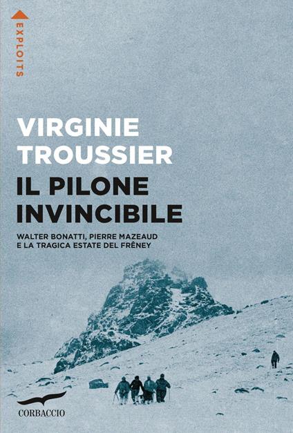 Il Pilone invincibile. Walter Bonatti, Pierre Mazeaud e la tragica estate del Frêney - Virginie Troussier,Barbara Ponti - ebook