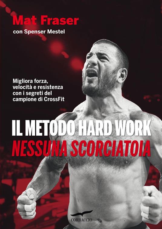 Il metodo Hard Work. Nessuna scorciatoia - Mat Fraser,Spenser Mestel,Alessandro Mola - ebook