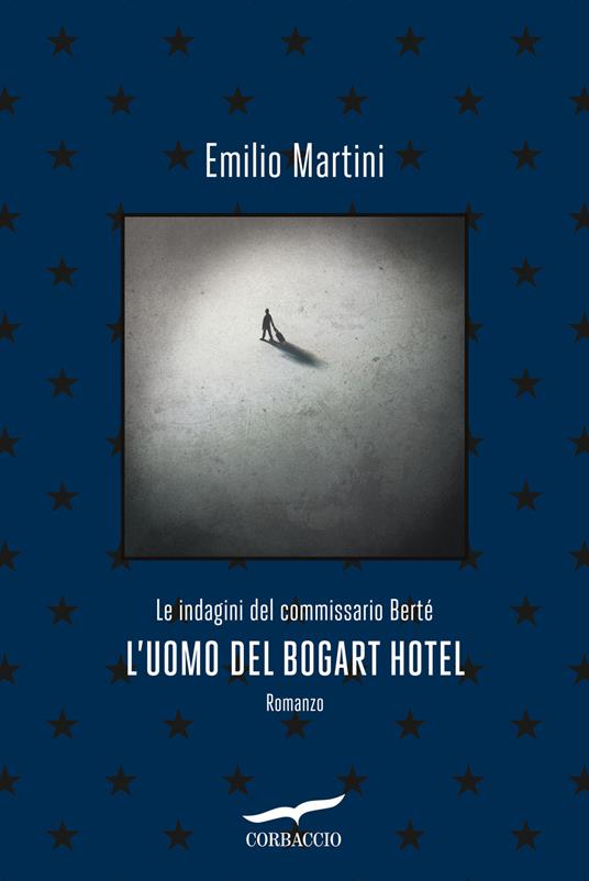 L'uomo del Bogart hotel. Le indagini del commissario Bertè - Emilio Martini - copertina