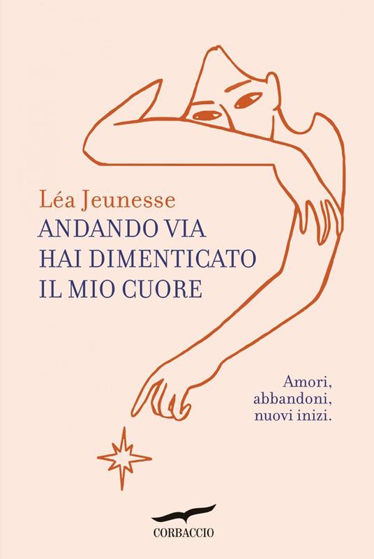 Andando via hai dimenticato il mio cuore. Amori, abbandoni, nuovi inizi - Léa Jeunesse,Maxime Lombard,Alba Bariffi - ebook