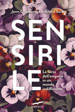 Sensibile. La forza dell'empatia in un mondo indifferente