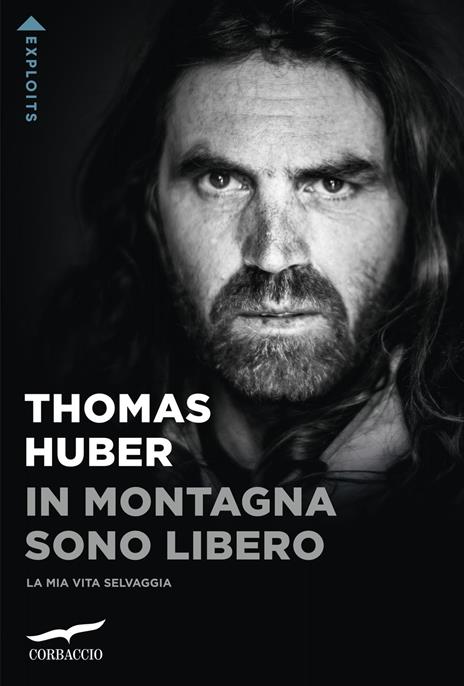 In montagna sono libero. La mia vita selvaggia - Thomas Huber - copertina
