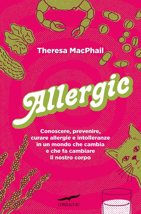 Allergic. Conoscere, prevenire, curare allergie e intolleranze in un mondo che cambia e che fa cambiare il nostro corpo - Theresa MacPhail - copertina