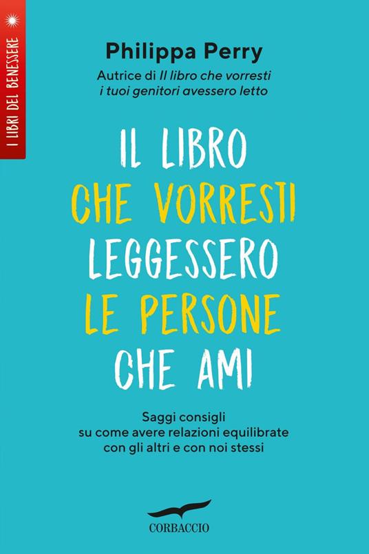 Il libro che vorresti leggessero le persone che ami. Saggi consigli su come avere relazioni equilibrate con gli altri e con noi stessi - Philippa Perry,Maria Elisabetta De Medio - ebook