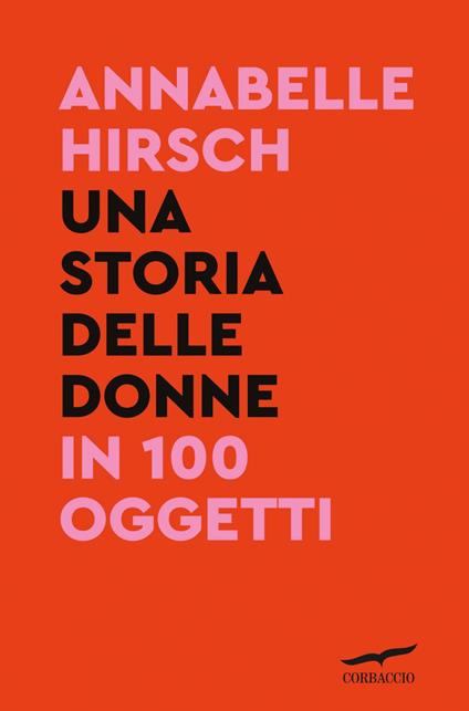 Una storia delle donne in 100 oggetti - Annabelle Hirsch,Maria Alessandra Petrelli,Mara Ronchetti - ebook