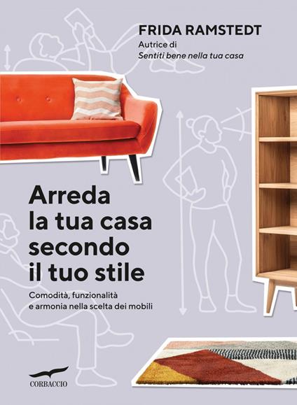 Arreda la tua casa secondo il tuo stile. Comodità, funzionalità e armonia nella scelta dei mobili - Frida Ramstedt,Stefania Antonella Rossini - ebook