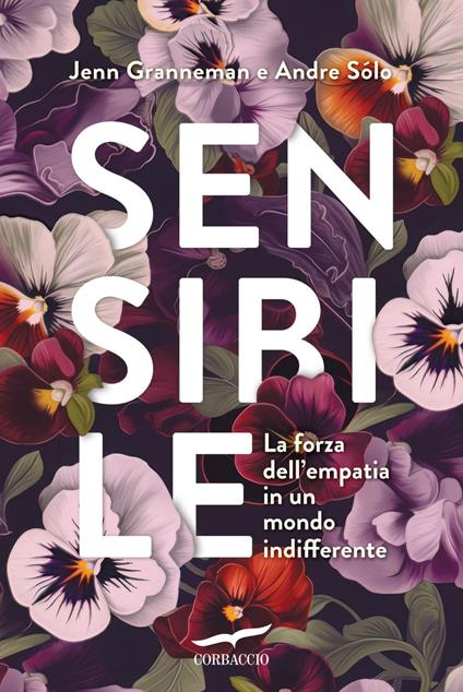Sensibile. La forza dell'empatia in un mondo indifferente - Jennifer Granneman,Andre Sólo,Francesco Zago - ebook