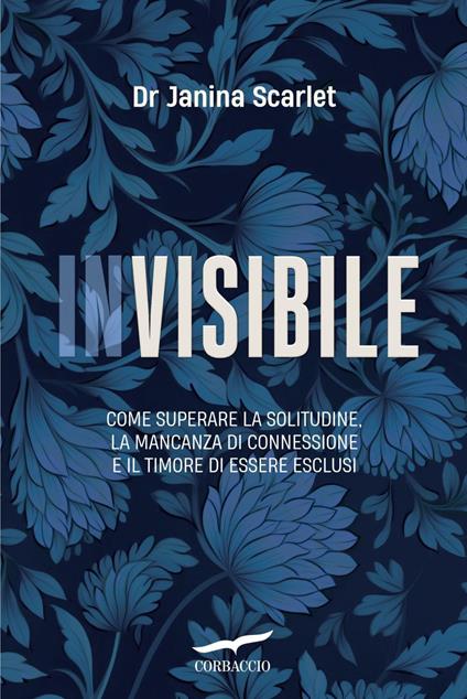Invisibile. Come superare la solitudine, la mancanza di connessione e il timore di essere esclusi - Janina Scarlet,Maria Elisabetta De Medio - ebook
