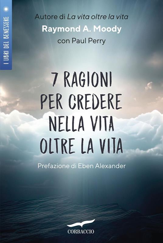 7 ragioni per credere nella vita oltre la vita - Raymond A. jr. Moody,Anna Talò - ebook