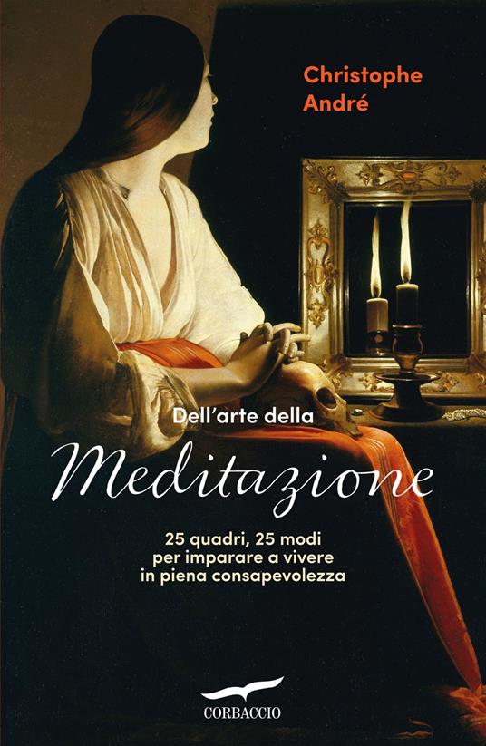 Dell'arte della meditazione. 25 quadri, 25 modi per imparare a vivere con consapevolezza - Christophe André - copertina