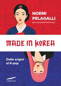 Libro Made in Korea. Dalle origini al K-pop Noemi Pelagalli