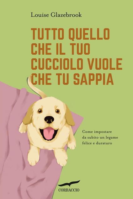 Tutto quello che il tuo cucciolo vuole che tu sappia - Louise Glazebrook,Rita Giaccari - ebook
