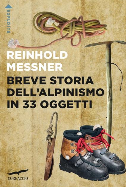 Breve storia dell'alpinismo in 33 oggetti - Reinhold Messner,Luca Calvi - ebook