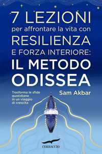 Libro 7 lezioni per affrontare la vita con resilienza e forza interiore: il metodo Odissea. Trasforma le sfide quotidiane in un viaggio di crescita Sam Akbar