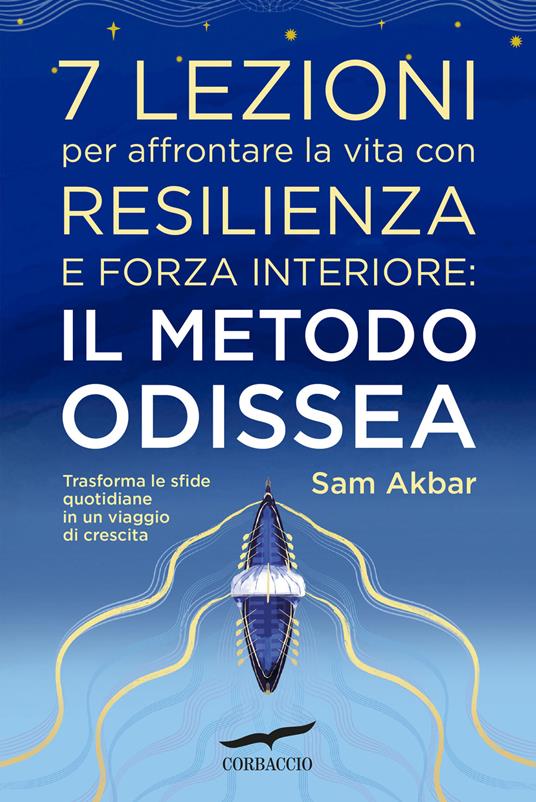 7 lezioni per affrontare la vita con resilienza e forza interiore: il metodo Odissea. Trasforma le sfide quotidiane in un viaggio di crescita - Sam Akbar - copertina